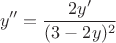 $$y''=\frac{2y'}{(3-2y)^2}$$
