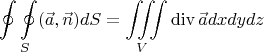 $$\oint \oint \limits_{S} (\vec{a},\vec{n})dS= \iiint\limits_{V} \operatorname{div} \vec{a} dxdydz$$