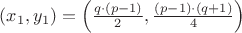 $(x_1, y_1) = \left(\frac {q \cdot (p-1)} 2, \frac {(p-1) \cdot (q+1)} 4\right)$