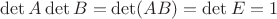 $\det A\det B=\det(AB)=\det E=1$