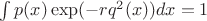 $\int p(x)\exp (-rq^2(x))dx=1$