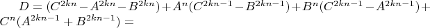 $D=(C^{2kn}-A^{2kn}-B^{2kn})+A^n(C^{2kn-1}-B^{2kn-1})+B^n(C^{2kn-1}-A^{2kn-1})+C^n(A^{2kn-1}+B^{2kn-1})=$