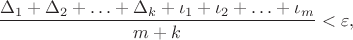 $${\frac {\Delta_1+ \Delta_2+ \ldots+ \Delta_k+\iota_1+\iota_2+ \ldots+\iota_m}{m+k}}<\varepsilon,$$
