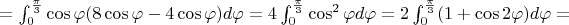 $= \int_{0}^{\frac{\pi}{3}}\cos\varphi(8\cos\varphi - 4\cos\varphi) d\varphi = 4\int_{0}^{\frac{\pi}{3}}\cos^2\varphi d\varphi = 2\int_{0}^{\frac{\pi}{3}}(1+\cos2\varphi)d\varphi = $