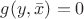 $g(y,\bar{x})=0$