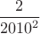 $\dfrac{2}{2010^2}$