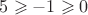 $5\geqslant{-1}\geqslant{0}$