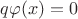 $q\varphi(x)=0$ $q\varphi(x)=0$