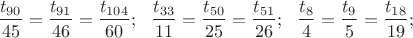$\dfrac{t_{90}}{45}=\dfrac{t_{91}}{46}=\dfrac{t_{104}}{60};\ \ \dfrac{t_{33}}{11}=\dfrac{t_{50}}{25}=\dfrac{t_{51}}{26};\ \ \dfrac{t_{8}}{4}=\dfrac{t_{9}}{5}=\dfrac{t_{18}}{19};$