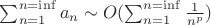 $\sum_{n=1}^{n=\inf}a_{n} \sim O(\sum_{n=1}^{n=\inf}\frac{1}{n^{p}})$