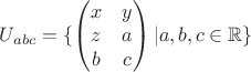 $U_{abc} = \{\begin{pmatrix} x & y \\ z & a \\ b & c \end{pmatrix}|  a, b, c \in \mathbb{R}\}$