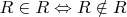 $R\in R\Leftrightarrow R\notin R$