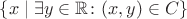 $\{x \mid \exists y\in\mathbb R\colon (x, y)\in C\}$