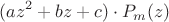 $$
(az^2  + bz + c) \cdot P_m (z)
$$