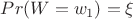 $Pr(W=w_1)=\xi$
