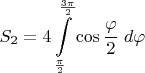 $S_2=4\displaystyle\int\limits^{\frac{3\pi}{2}}_{\frac{\pi}{2}}\cos\frac{\varphi}{2}\;d\varphi$
