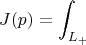 $$J(p)=\int_{L_+}$$