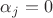 $\alpha_j = 0$