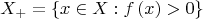 \[
X_ +   = \left\{ {x \in X:f\left( x \right) > 0} \right\}
\]