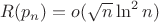 $R(p_n)=o(\sqrt n \ln^2n)$