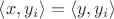 $\left<x, y_i\right> = \left< y, y_i\right>$