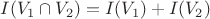 $I(V_1 \cap V_2) = I(V_1) + I(V_2)$