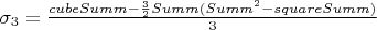 $\sigma_3 = \frac{cubeSumm - \frac{3}{2}Summ(Summ^2 - squareSumm)}{3}$