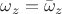 $\omega_z=\bar \omega_z$