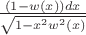 $\frac{(1-w(x))dx}{\sqrt{1-x^2w^2(x)}}$