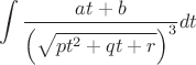 $$\int \frac {at + b}{\left(\sqrt{pt^2 + qt + r}\right)^3}dt$$