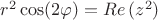 $ r^2 \cos(2\varphi)=Re\, (z^2)$