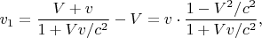 $$v_1=\dfrac{V+v}{1+Vv/c^2}-V=v\cdot\dfrac{1-V^2/c^2}{1+Vv/c^2},$$