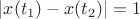 $\left| x({ t }_{ 1 })-x({ t }_{ 2 }) \right| =1$