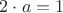 $2\cdot a = 1$