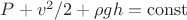 $P+\ro v^2/2+\rho gh=\operatorname{const}$
