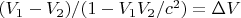 $(V_1-V_2)/(1-V_1 V_2/c^2)=\Delta V$