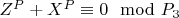 $Z^P +X^P\equiv 0\mod P_3$