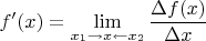 \displaystyle f'(x)=\lim_{x_1\rightarrow x \leftarrow x_2}}\frac{\Delta f(x)}{\Delta x}