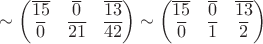 $$\sim\begin{pmatrix}
\overline{15} &\overline{0} & \overline{13} \\
\overline{0} & \overline{21} & \overline{42} 
\end{pmatrix}\sim\begin{pmatrix}
\overline{15} &\overline{0} & \overline{13} \\
\overline{0} & \overline{1} & \overline{2} 
\end{pmatrix}
$$