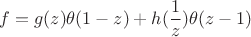 $$f= g(z)\theta(1-z) + h(\frac1 z)\theta(z-1) $$