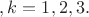 $, k = 1,2,3.$