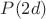 $P(2d)$