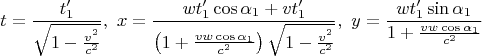 $$ t=\frac{t_1'}{\sqrt{1-\tfrac{v^2}{c^2}}},\,\,
x=\frac{wt_1'\cos\alpha_1+vt_1'}{ \left(1+\tfrac{vw\cos\alpha_1}{c^2}\right)\sqrt{1-\tfrac{v^2}{c^2}}},\,\,
y=\frac{w t_1'\sin\alpha_1}{1+\tfrac{vw\cos\alpha_1}{c^2}}$$