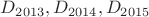 $D_{2013},D_{2014},D_{2015}$