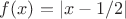 $f(x)=|x-1/2|$