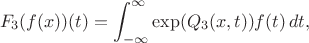 $$
F_3(f(x))(t)=\int_{-\infty}^{\infty} \exp(Q_3(x,t)) f(t)\,dt ,
$$