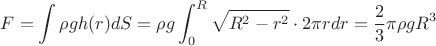 $$
F = \int \rho g h(r) dS =  \rho g \int_0^R \sqrt{R^2 - r^2} \cdot 2 \pi rdr = \frac{2}{3} \pi \rho g R^3
$$