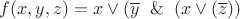 $f(x,y,z)=x\vee(\overline{y}\And(x\vee (\overline{z}))$