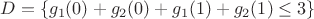 $D=\{g_1(0)+g_2(0)+g_1(1)+g_2(1) \le 3\}$