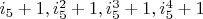 $i_5+1, i_5^2+1, i_5^3+1, i_5^4+1$